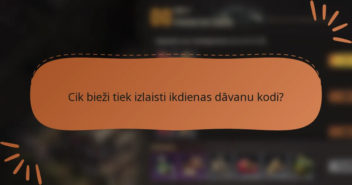 Cik bieži tiek izlaisti ikdienas dāvanu kodi?