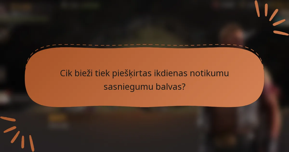 Cik bieži tiek piešķirtas ikdienas notikumu sasniegumu balvas?