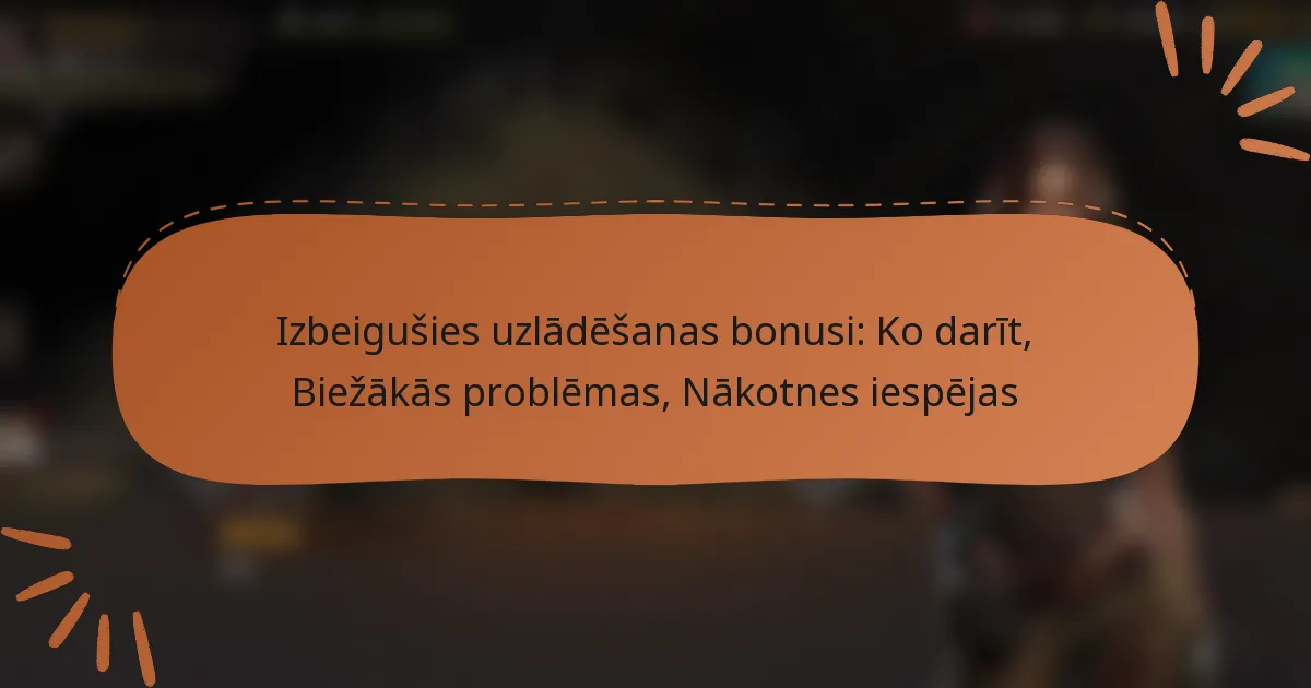 featured-image-izbeigusies-uzladesanas-bonusi-ko-darit-biezakas-problemas-nakotnes-iespejas