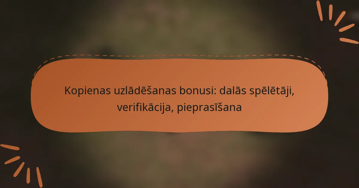 featured-image-kopienas-uzladesanas-bonusi-dalas-speletaji-verifikacija-pieprasisana