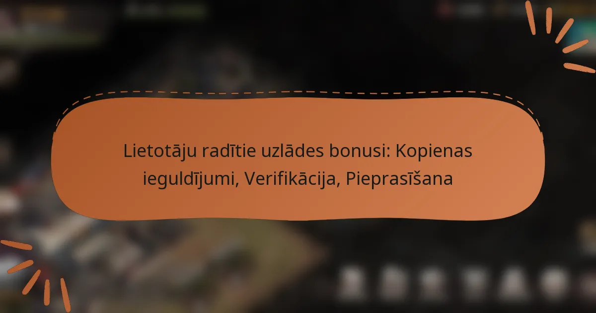 featured-image-lietotaju-raditie-uzlades-bonusi-kopienas-ieguldijumi-verifikacija-pieprasisana