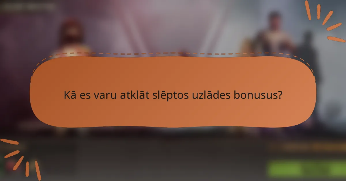Kā es varu atklāt slēptos uzlādes bonusus?