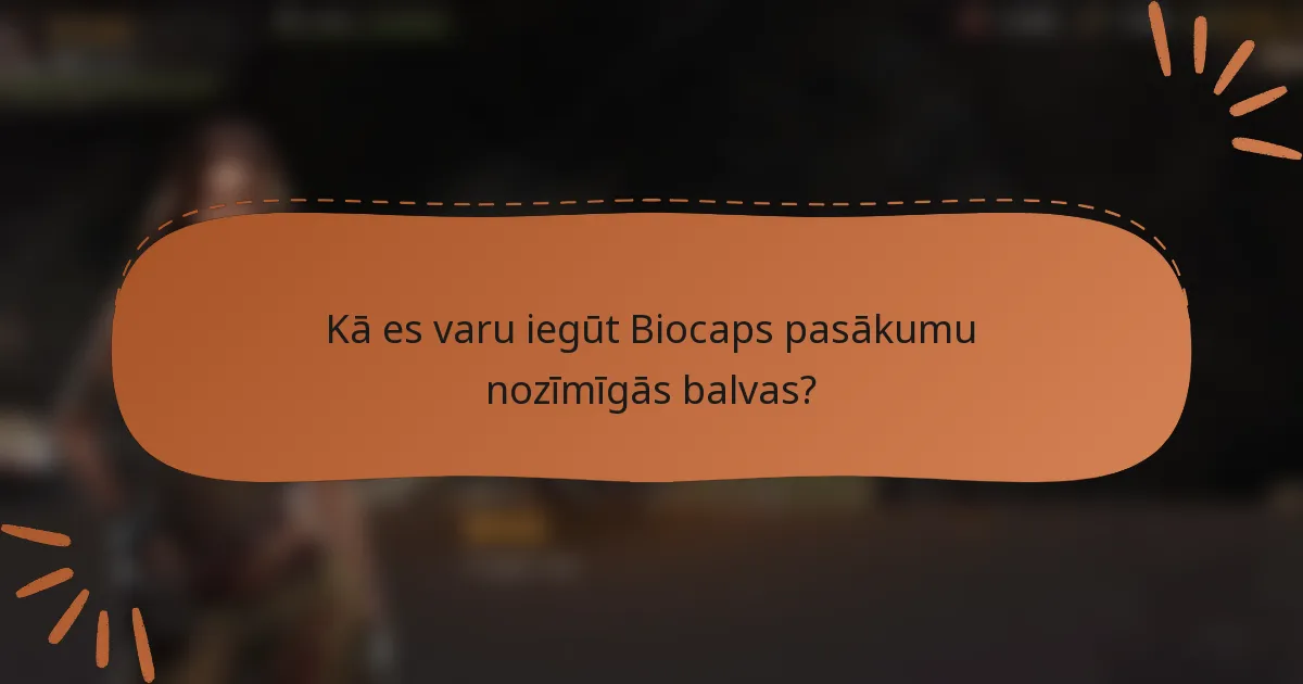 Kā es varu iegūt Biocaps pasākumu nozīmīgās balvas?