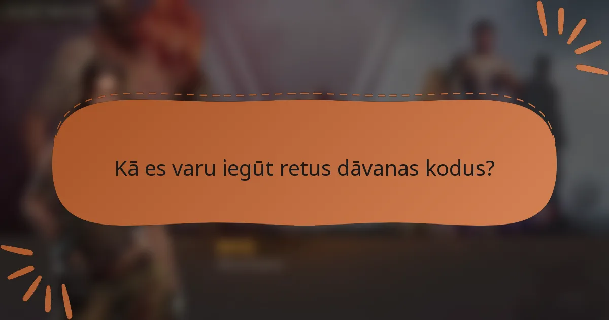 Kā es varu iegūt retus dāvanas kodus?