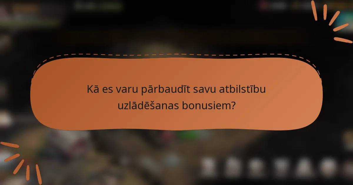 Kā es varu pārbaudīt savu atbilstību uzlādēšanas bonusiem?