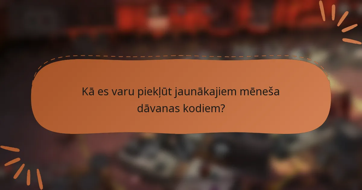 Kā es varu piekļūt jaunākajiem mēneša dāvanas kodiem?