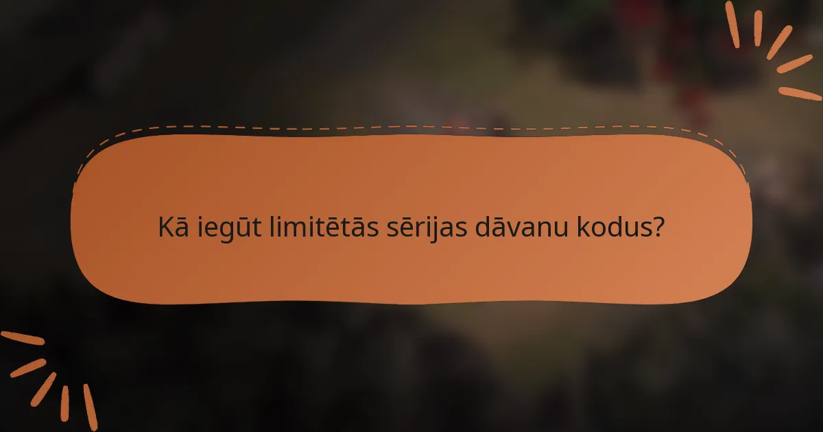 Kā iegūt limitētās sērijas dāvanu kodus?