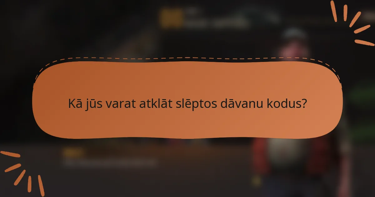 Kā jūs varat atklāt slēptos dāvanu kodus?