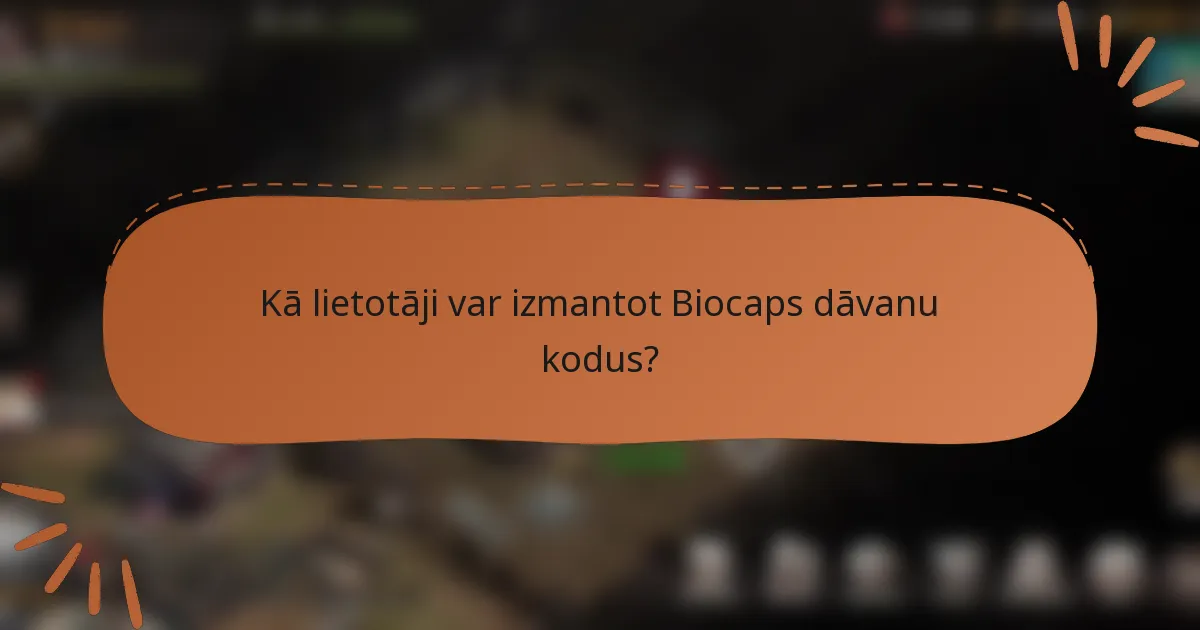 Kā lietotāji var izmantot Biocaps dāvanu kodus?