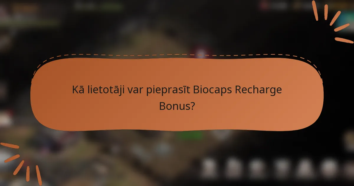 Kā lietotāji var pieprasīt Biocaps Recharge Bonus?
