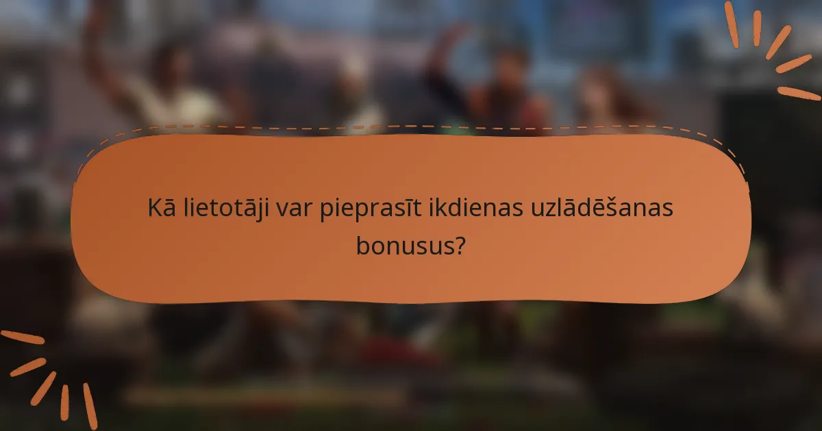 Kā lietotāji var pieprasīt ikdienas uzlādēšanas bonusus?