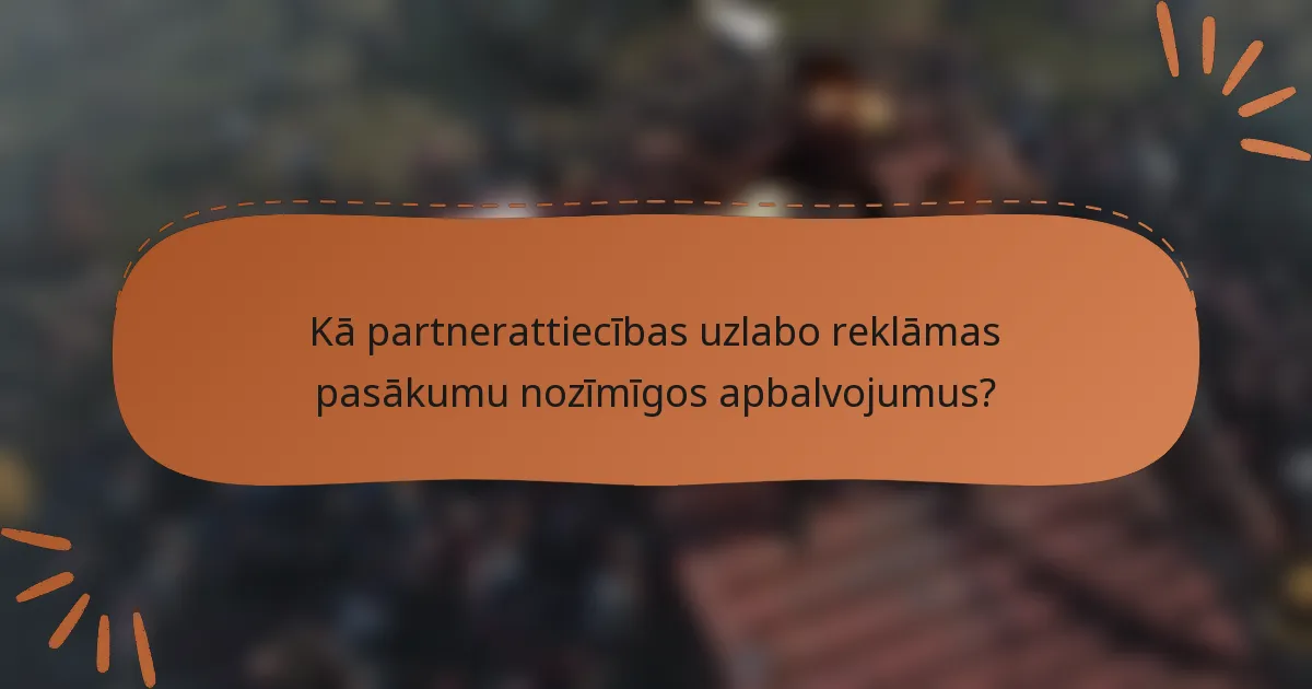 Kā partnerattiecības uzlabo reklāmas pasākumu nozīmīgos apbalvojumus?