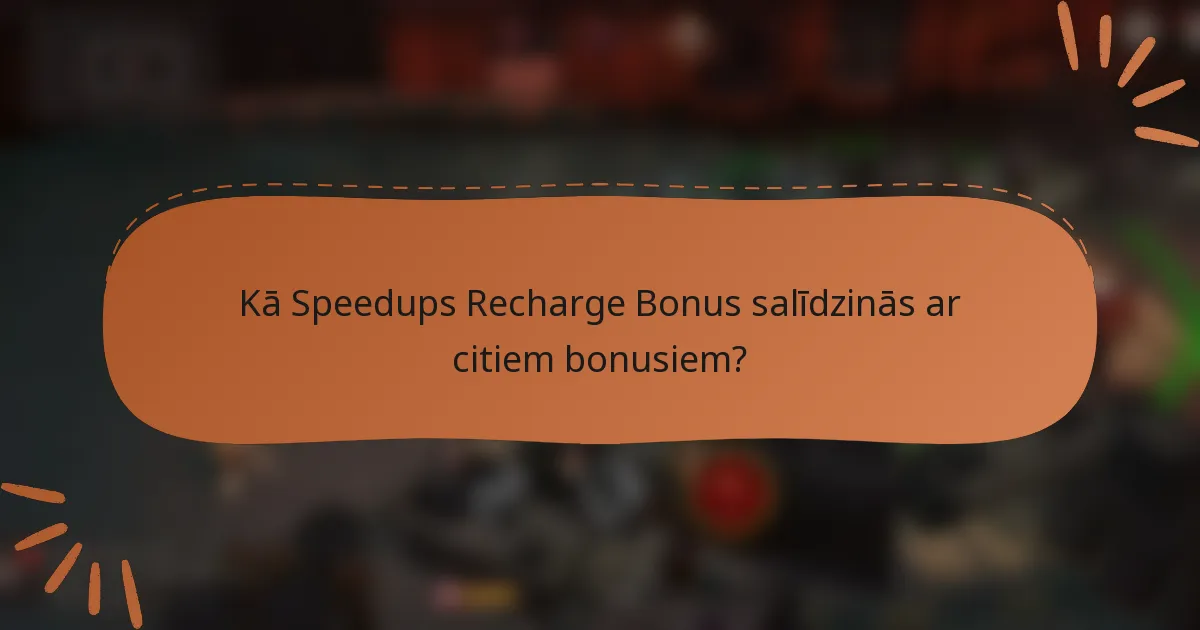 Kā Speedups Recharge Bonus salīdzinās ar citiem bonusiem?