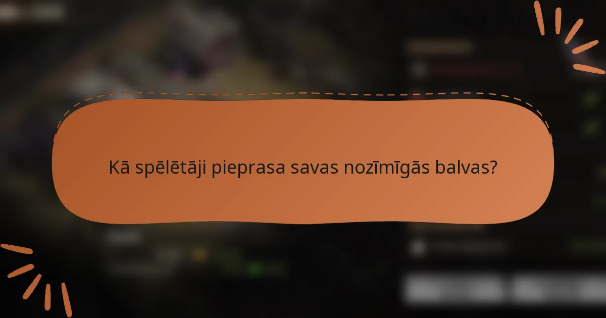 Kā spēlētāji pieprasa savas nozīmīgās balvas?