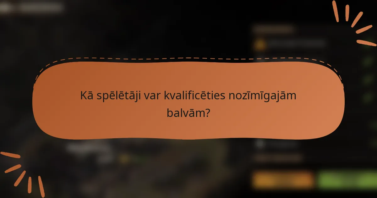 Kā spēlētāji var kvalificēties nozīmīgajām balvām?