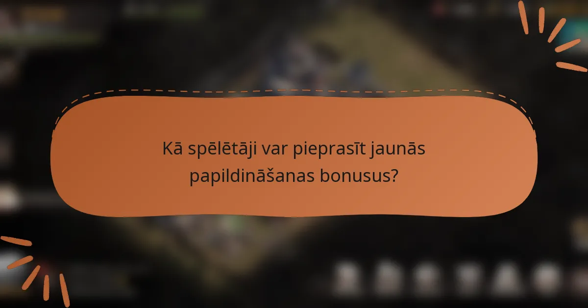 Kā spēlētāji var pieprasīt jaunās papildināšanas bonusus?
