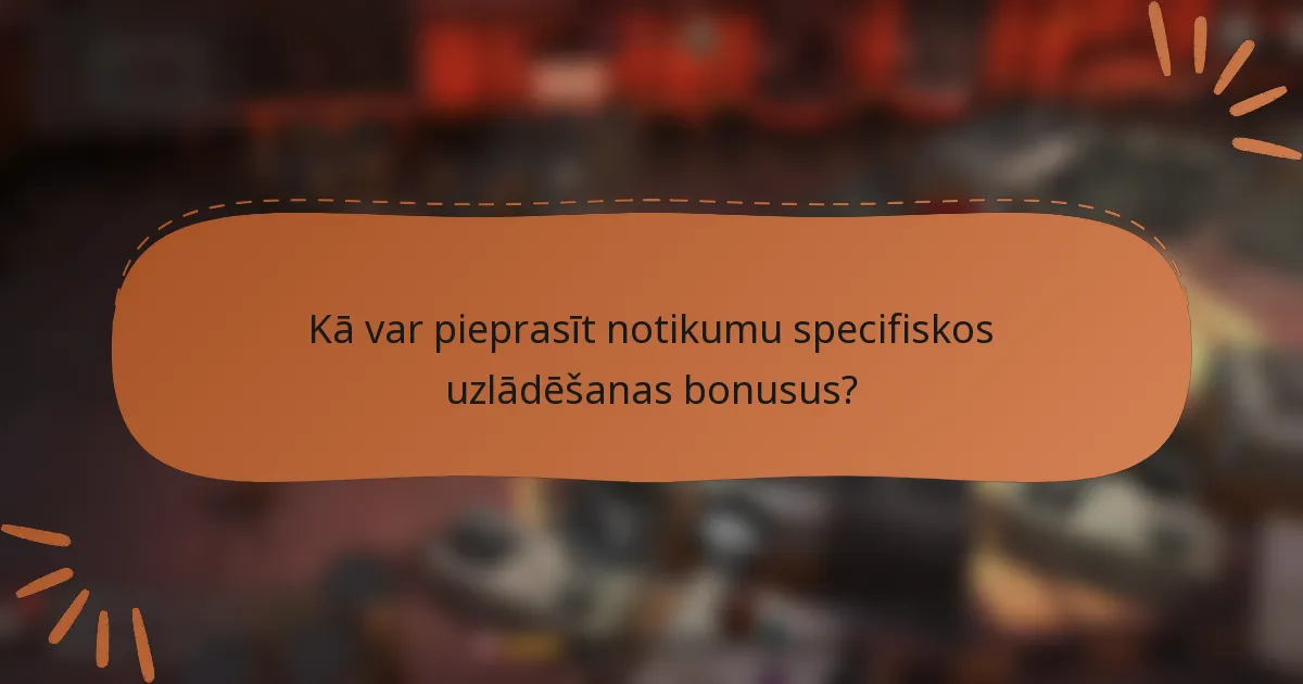 Kā var pieprasīt notikumu specifiskos uzlādēšanas bonusus?