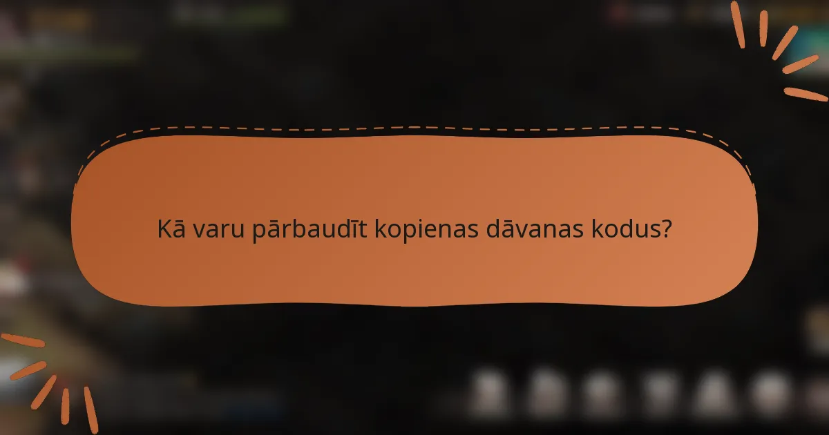 Kā varu pārbaudīt kopienas dāvanas kodus?
