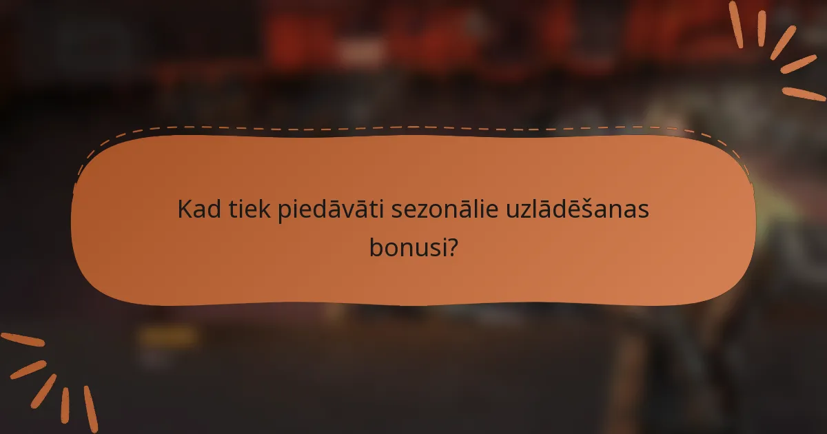 Kad tiek piedāvāti sezonālie uzlādēšanas bonusi?