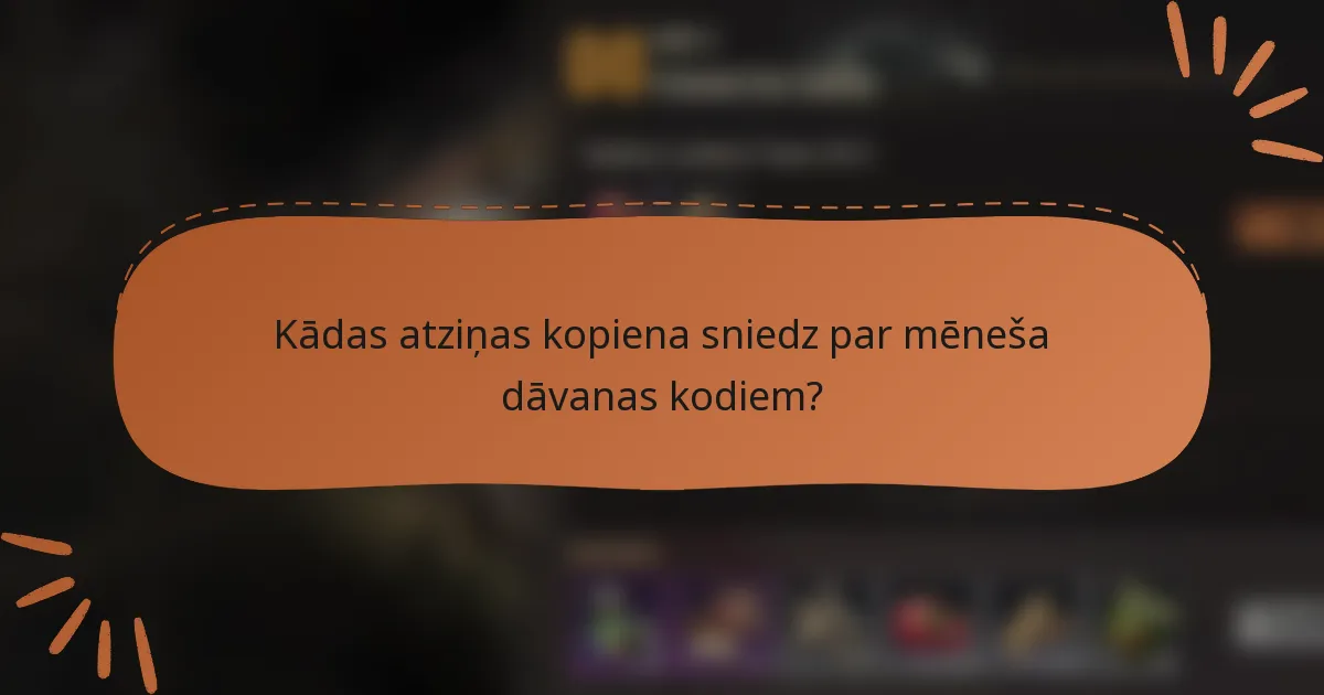 Kādas atziņas kopiena sniedz par mēneša dāvanas kodiem?
