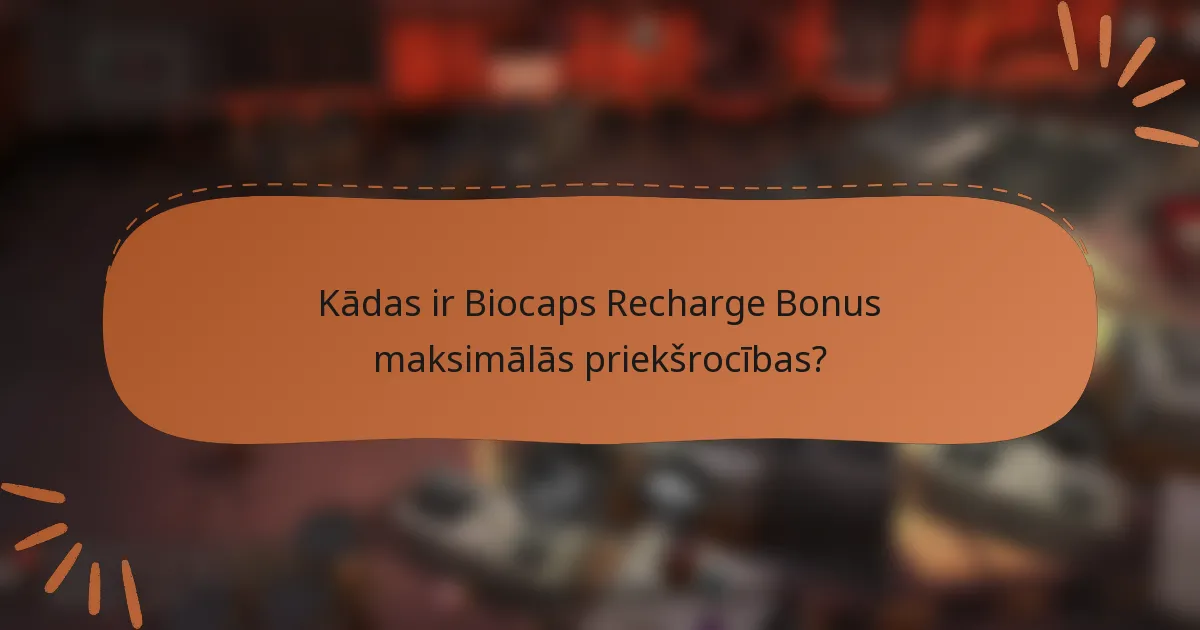 Kādas ir Biocaps Recharge Bonus maksimālās priekšrocības?