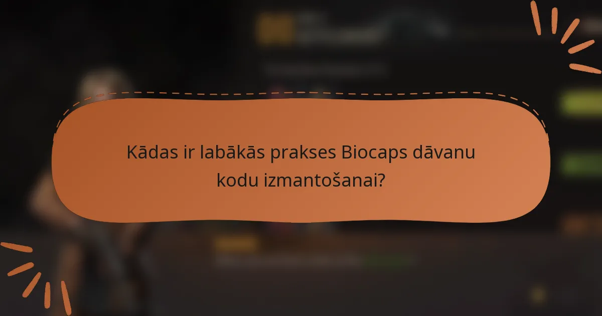 Kādas ir labākās prakses Biocaps dāvanu kodu izmantošanai?