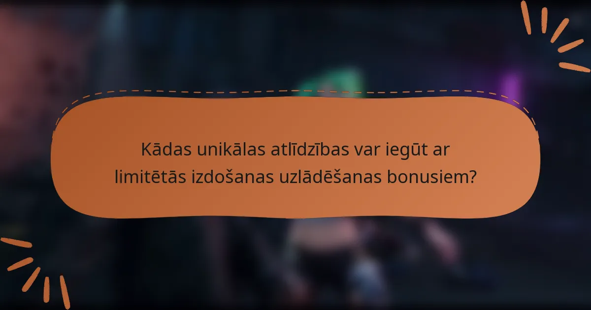Kādas unikālas atlīdzības var iegūt ar limitētās izdošanas uzlādēšanas bonusiem?