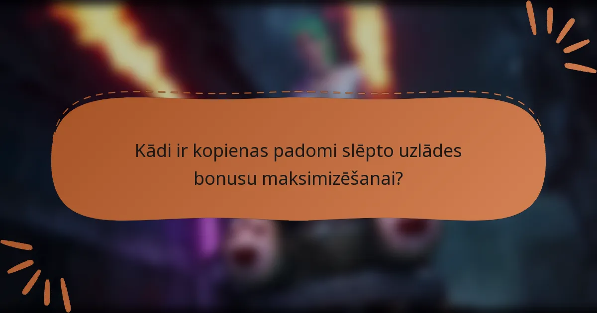 Kādi ir kopienas padomi slēpto uzlādes bonusu maksimizēšanai?