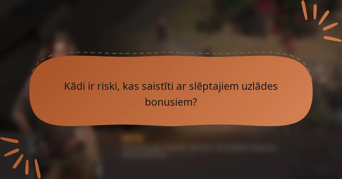 Kādi ir riski, kas saistīti ar slēptajiem uzlādes bonusiem?