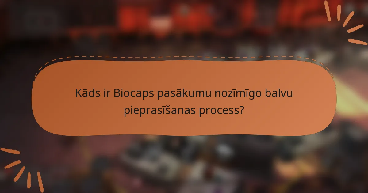 Kāds ir Biocaps pasākumu nozīmīgo balvu pieprasīšanas process?