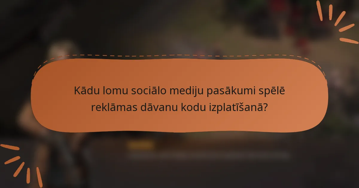 Kādu lomu sociālo mediju pasākumi spēlē reklāmas dāvanu kodu izplatīšanā?