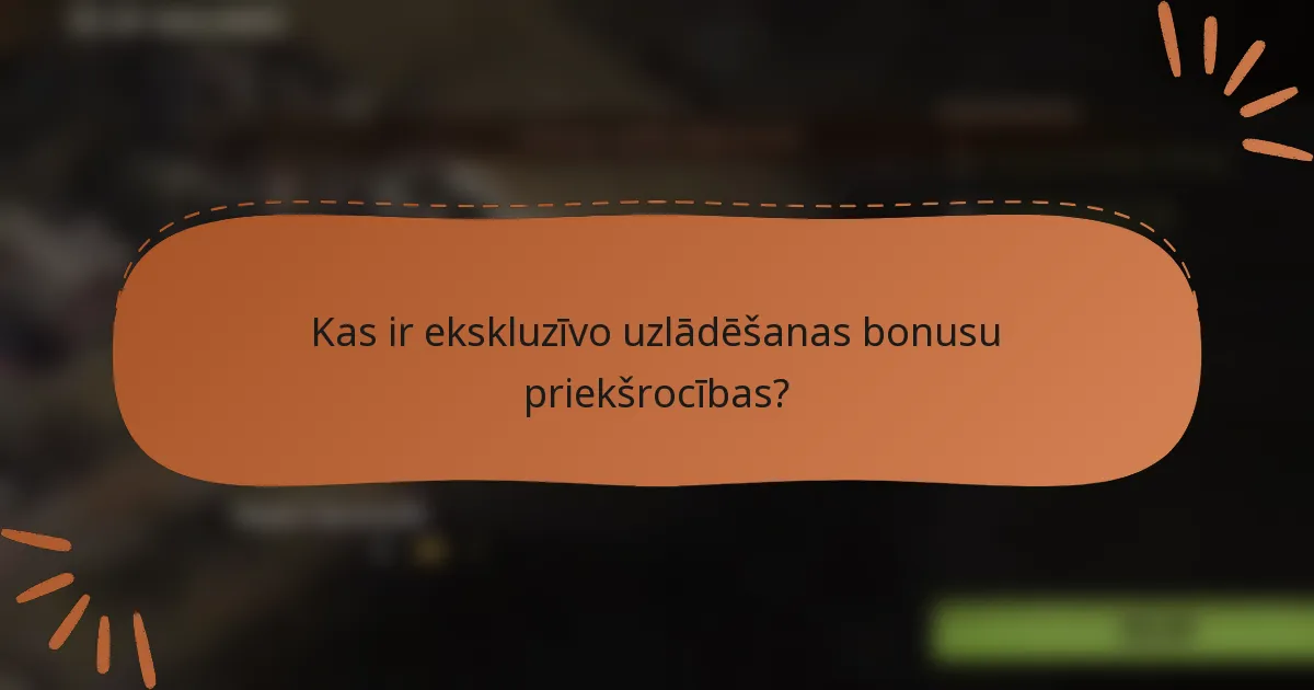Kas ir ekskluzīvo uzlādēšanas bonusu priekšrocības?