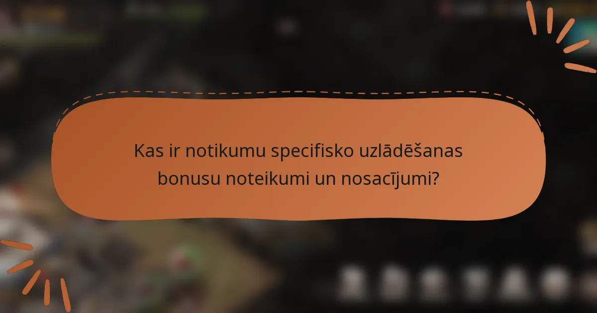 Kas ir notikumu specifisko uzlādēšanas bonusu noteikumi un nosacījumi?
