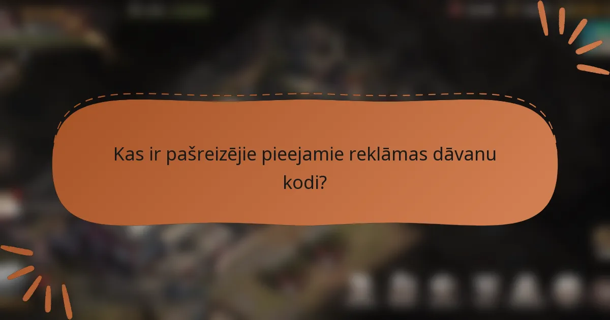Kas ir pašreizējie pieejamie reklāmas dāvanu kodi?