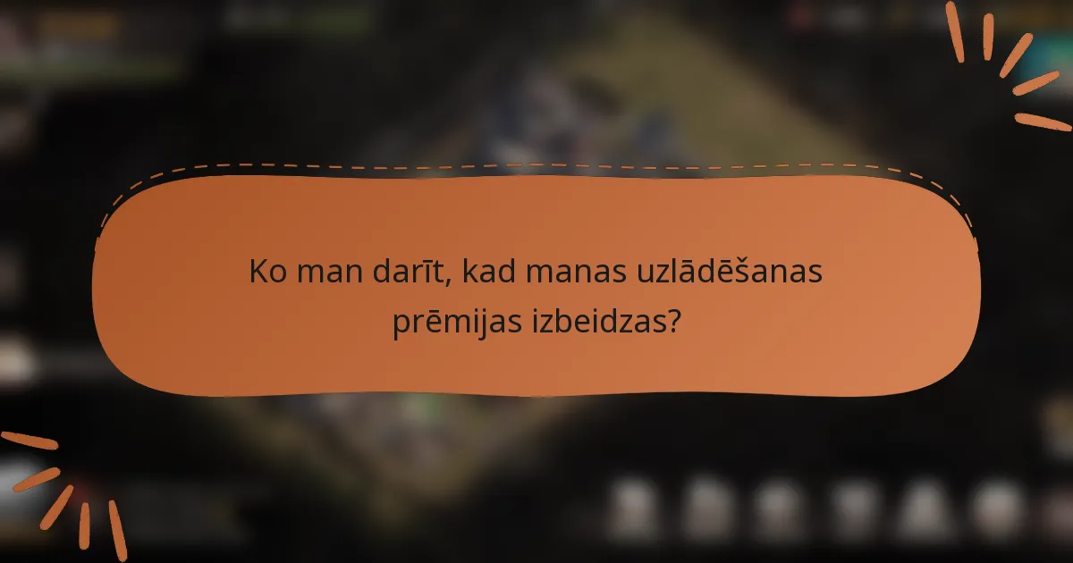 Ko man darīt, kad manas uzlādēšanas prēmijas izbeidzas?