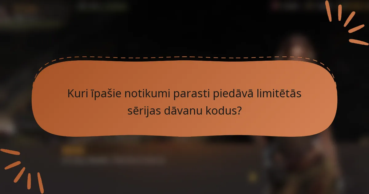 Kuri īpašie notikumi parasti piedāvā limitētās sērijas dāvanu kodus?